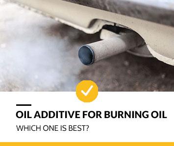 Best Oil additive for burning oil	