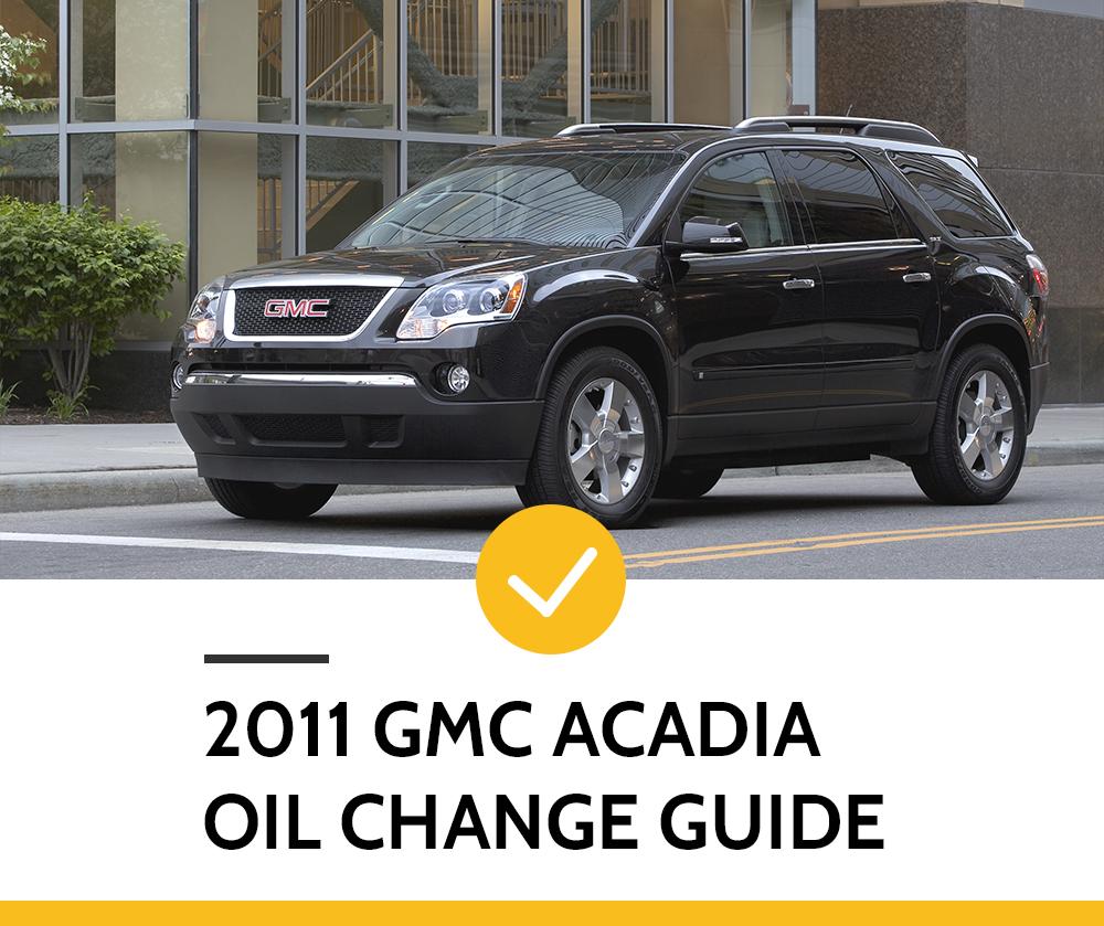 2011 GMC Acadia Oil Change Guide DAVES OIL CHANGE